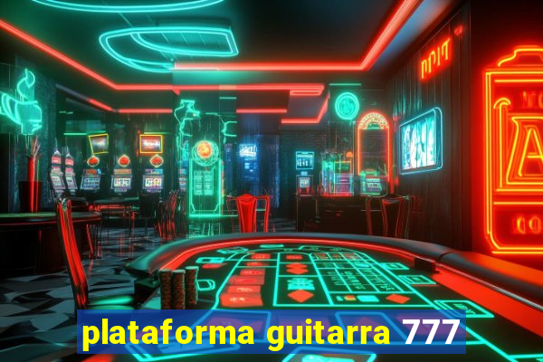 plataforma guitarra 777